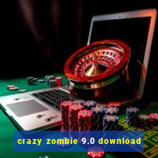 crazy zombie 9.0 download